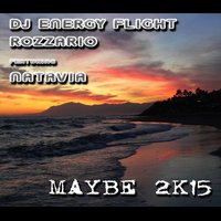 DJ ENERGY FLIGHT - DJ Energy Flight & Rozzario Feat. NataVia - Maybe 2k15 (Original Mix)