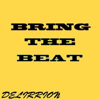 DELIRRION - Bring The Beat (Original mix)