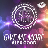 DJ ALEX GOOD - Alex Good - Give Me More (Dub Version)