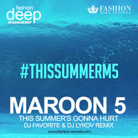 DJ FAVORITE - Maroon 5 - This Summer's Gonna Hurt (DJ Favorite & DJ Lykov Radio Edit)