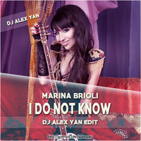 DJ Alex Yan - Marina Brioli - I do not know (DJ Alex Yan Edit)