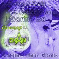 Serginio Chan - Leftwing & Kody ft. Robert Owens-I Wanna Be (Serginio Chan Remix)