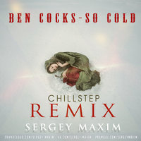 SERGEY MAXIM - Ben Cocks - So Cold (SERGEY MAXIM REMIX 2015)