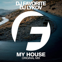 DJ FAVORITE - DJ Favorite & DJ Lykov - My House (Radio Edit)