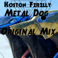 Koston Ferelly - Metal Dog (Original Mix)