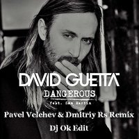 Dj OK - David Guetta feat. Sam Martin - Dangerous (Pavel Velchev & Dmitriy Rs Rmx)(Dj Ok Edit)