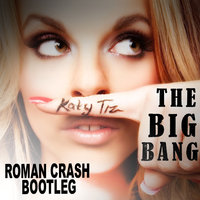 Roman Crash - Katy Tiz vs. Lazy Rich & Hot Mouth, Affect x  Ricky Mears - Big Big Bang (Roman Crash Bootleg)