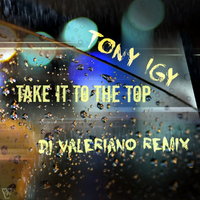 Dj VALERIANO - Tony Igy - Take It To The Top (Dj ValeRiano Remix)