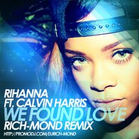 Dj Rich-Mond - Rihanna ft. Calvin Harris - We Found Love (Rich-Mond Remix)