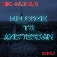 MIX-ROMAN - Welcome To Amsterdam (Radio Edit)