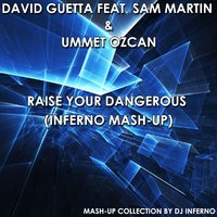 Inferno DJ - David Guetta feat. Sam Martin & Ummet Ozcan - Raise Your Dangerous (Inferno Mash-Up)