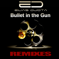 Elias DJota - Bullet in the Gun (REMIXES 2015) Extended Version Elias DJota