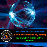 DJ VOLTeN - Bitch Better Have My Money (DJ VOLTeN TRAP 2K15 MASH)