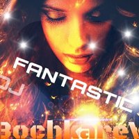 BochkareV - FANTASTIC(Original mix)2015