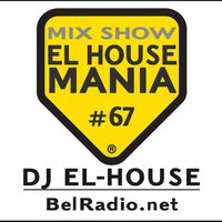 Dj El-House - Dj El-House - present Mix Show El House MANIA# 67