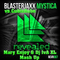 DJ IvA XL - Blasterjaxx vs.CubixRube - Mystica  (Mary Enjoy & Dj IvA XL Mash Up)