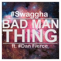 Swaggha - Bad Man Thing( prod. by Dan Fierce)