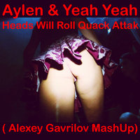Alexey Gavrilov - Aylen & Yeah Yeah-Heads Will Roll Quack Attak ( Alexey Gavrilov MashUp)