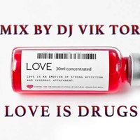 DJ Vik Tor - Love is Drugs