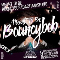 DJ DACTI - Martin Garrix feat. Justin Mylo & Mesto & SCNDL - Meant To Be Bouncybob (Dacti Mash Up)