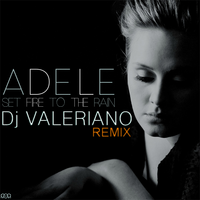 Dj VALERIANO - Adele - Set Fire to the Rain (Dj ValeRiano Remix)