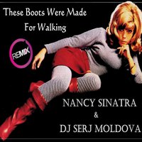 Dj Serj Moldova - Nancy Sinatra & Dj Serj Moldova - The Boots Are Made For Walking (remix)