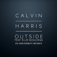 SHUMSKIY - Calvin Harris ft. Ellie Goulding - Outside (DJ SHUMSKIY remix)