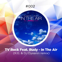 dj dyxanin - TV Rock Feat. Rudy - In The Air (R.G.& DJ Dyxanin remix)