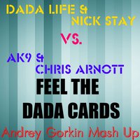 Andrey Gorkin - Dada Life & Nick Stay vs. AK9 & Chris Arnott - Feel The Dada Cards (Andrey Gorkin Mash Up)