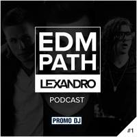 Lexandro - Lexandro - Radio Show EDM PATH (Episode #1)