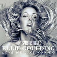 TONY SANDERS - Ellie Goulding - Love Me Like You Do [TONY SANDERS REMIX]