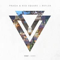 PRAGA - Praga & Red Square - Reflex (Original Mix)