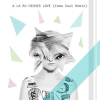 A la Ru - A la Ru - Higher Love (Coma Soul Remix