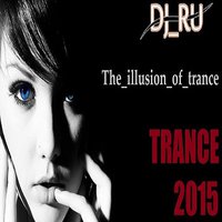 DJ_RU - DJ RU The illusion of trance(Original Version 2015)
