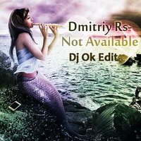Dj OK - Dmitriy Rs - Not Available (Dj Ok Edit)