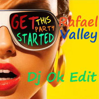 Dj OK - Rafael Valley - Get This Party Started (Dj Ok Edit)