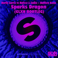 GLXN - Martin Garrix vs Matisse & Sadko + Matthew Koma - Sparks Dragon (GLXN BOOTLEG)