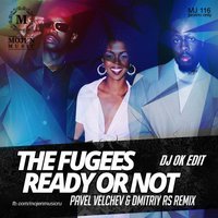 Dj OK - The Fugees - Ready or Not (Pavel Velchev & Dmitriy Rs Rmx)(Dj Ok Edit)