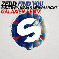 GLXN - Zedd ft Matthew Koma & Miriam Bryant - Find You (galaxien remix)