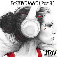 DJ LITOVKA - POSITIVE WAVE Part 3