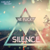 Ne FuckT - Silence (chillout melody)