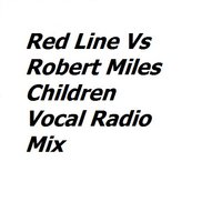 Red Line - Red Line Vs Robert Miles - Children (Vocal Radio Mix)