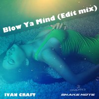 Ivan Craft - Blow Ya Mind (Edit mix)