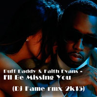 DJ iFame - Puff Daddy & Faith Evans – I'll Be Missing You(DJ Fame Rmx 2K15 Radio)
