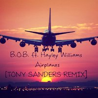 TONY SANDERS - B.O.B. ft. Hayley Williams - Airplanes [TONY SANDERS REMIX]