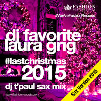 DJ FAVORITE - DJ Favorite & Laura Grig - Last Christmas 2015 (DJ T'Paul Sax Radio Edit)