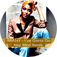 Neo Mind - IMANY - I've Gotta Go (Neo Mind Remix)