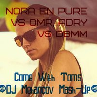 Mehancov - Nora En Pure vs OMR,Adry vs Dbmm - Come With Toms (DJ Mehancov Mash-Up)