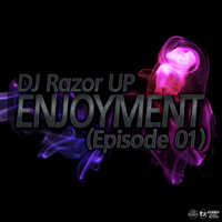 DJ Razor UP - ENJOYMENT (Episode 01)[MUSIC SHOCK PROJECT]