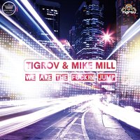 MIKE MILL - Tigrov & Mike Mill - We Are The Fuckin Jump